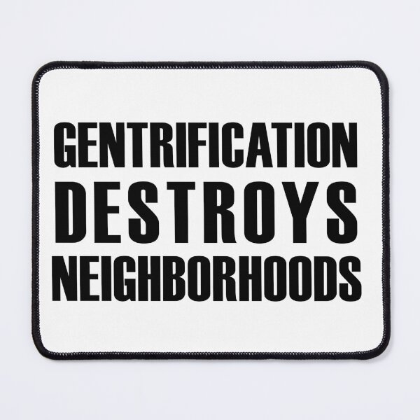 Item preview, Gentrification Destroys Neighborhoods designed and sold by MainsleyDesign.