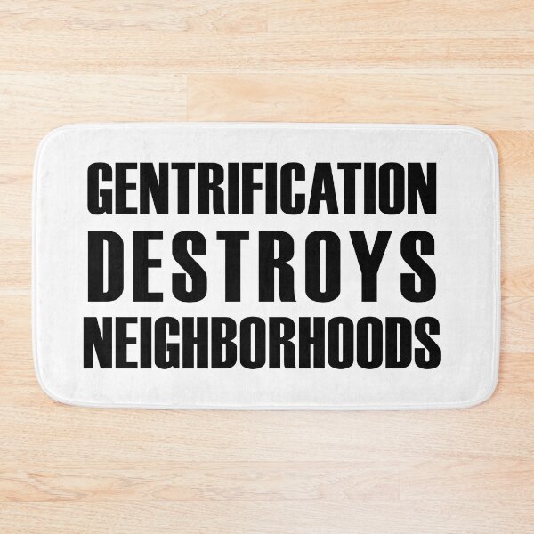 Item preview, Gentrification Destroys Neighborhoods designed and sold by MainsleyDesign.