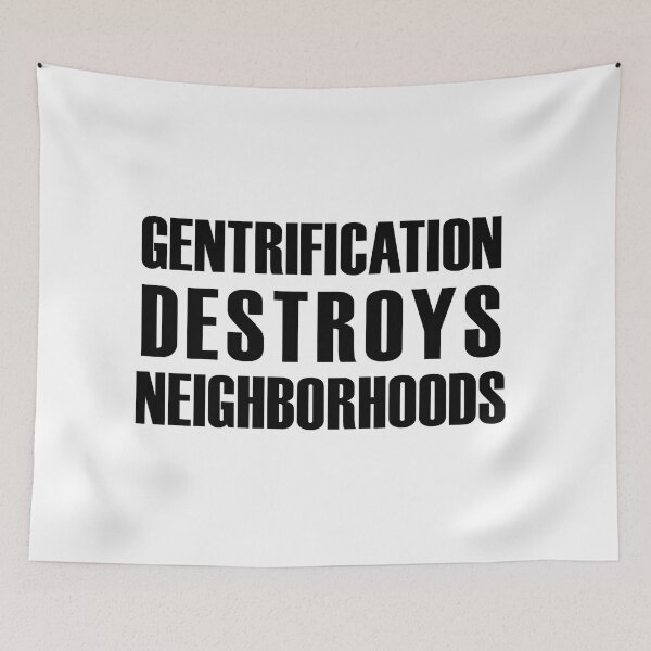 Item preview, Gentrification Destroys Neighborhoods designed and sold by MainsleyDesign.