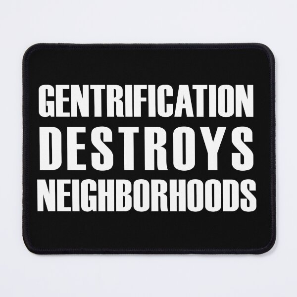 Item preview, Gentrification Destroys Neighborhoods (white text) designed and sold by MainsleyDesign.