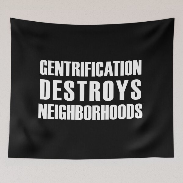 Item preview, Gentrification Destroys Neighborhoods (white text) designed and sold by MainsleyDesign.