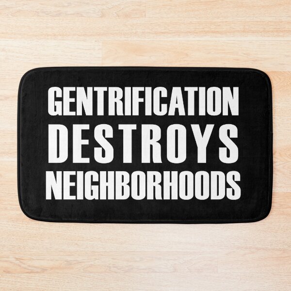 Item preview, Gentrification Destroys Neighborhoods (white text) designed and sold by MainsleyDesign.