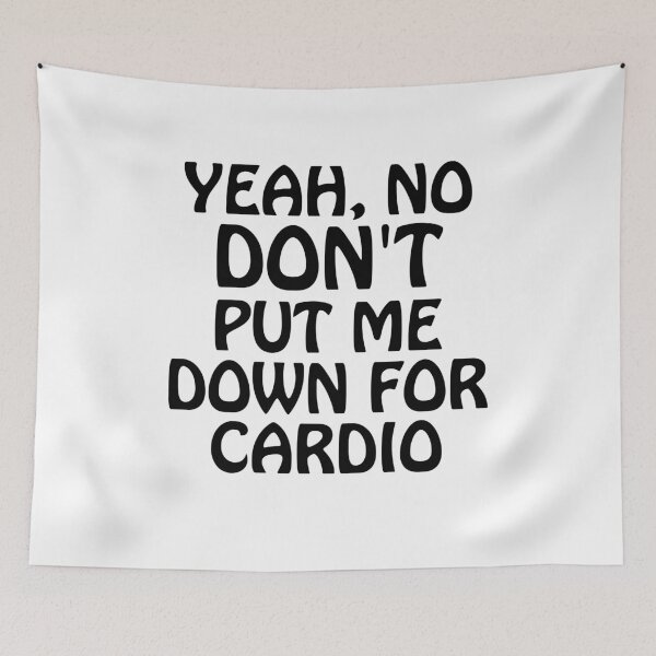 Item preview, Yeah No Dont Put Me Down for Cardio designed and sold by CourmithShop.