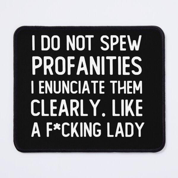 Item preview, I do not spew profanities - I enunciate them clearly like a f*cking lady designed and sold by BOMarc.