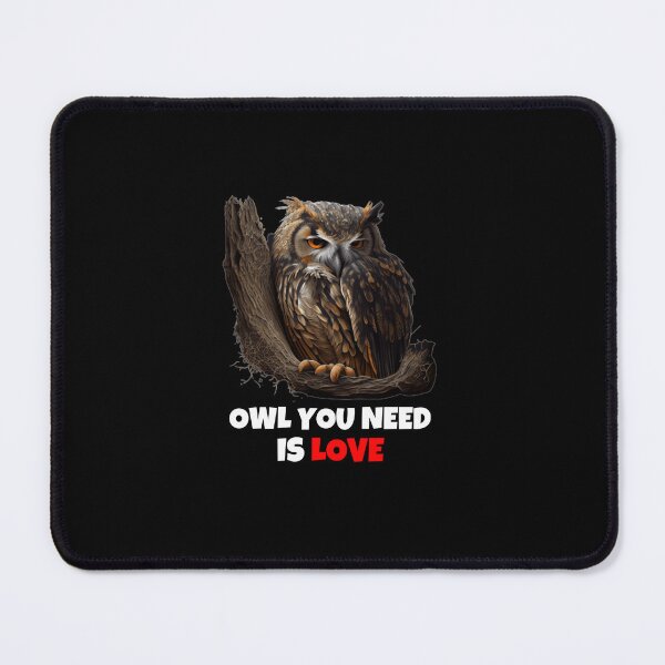 Item preview, Owl you need is love, owl Lovers, funny quotes designed and sold by blakfrog.