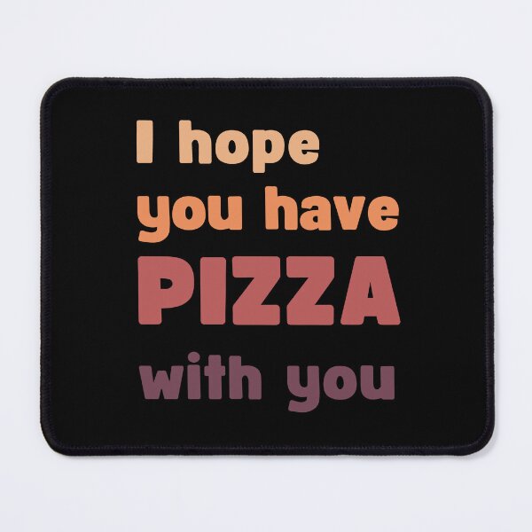 Item preview, I hope you have pizza with you designed and sold by Bernd Friese.