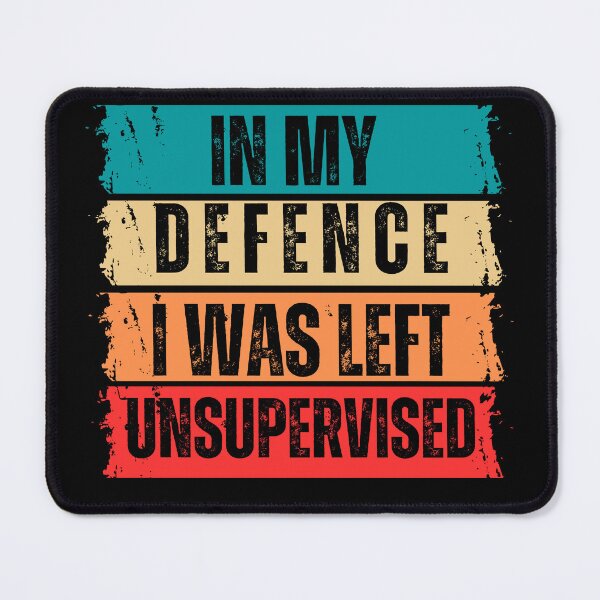 Item preview, In My Defence I Was Left Unsupervised designed and sold by LadyHustle.