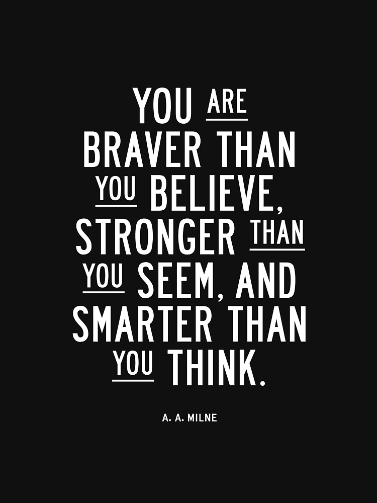 quot You Are Braver Than You Believe Stronger Than You Seem and Smarter