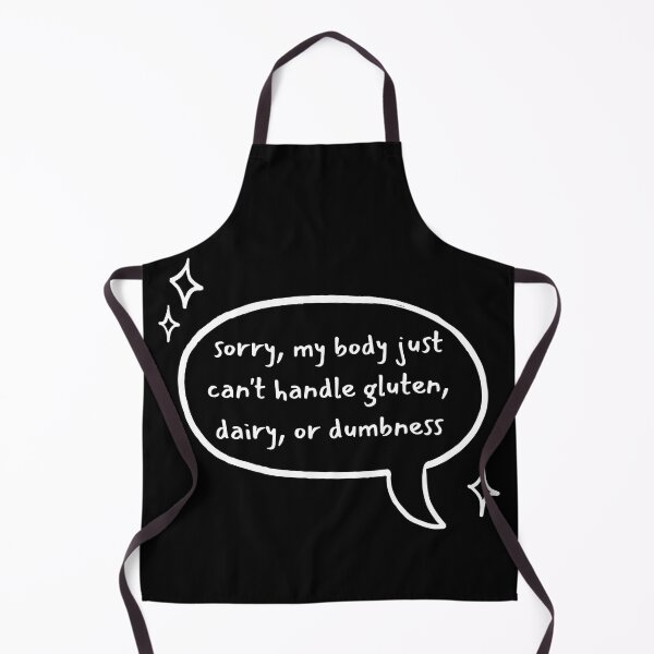 Item preview, Sorry, My Body Just Can't Handle Gluten, Dairy, or Dumbness - Dark Backbrounds designed and sold by Paul Corps.