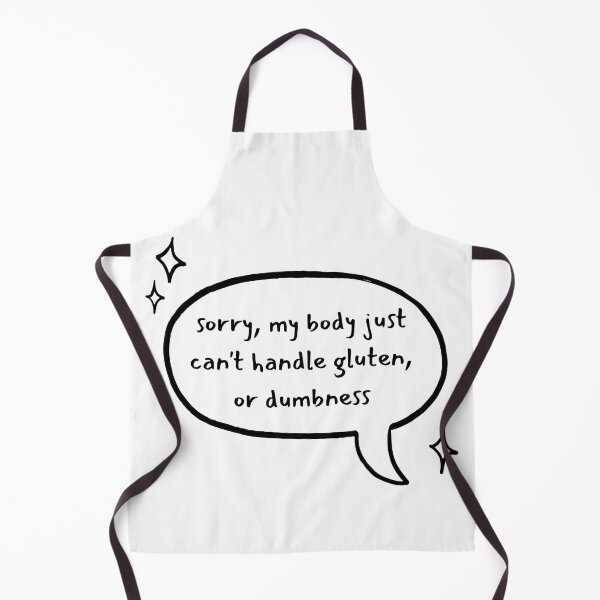 Item preview, Sorry, My Body Just Can't Handle Gluten, or Dumbness - Light Backgrounds designed and sold by Paul Corps.