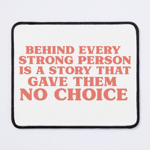 Item preview, Behind Every Strong Person Is A Story That Gave Them No Choice designed and sold by BOMarc.