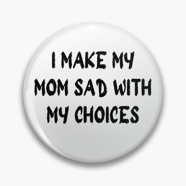 Item preview, i make my mom sad with my choices designed and sold by stor11.