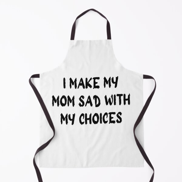 Item preview, i make my mom sad with my choices designed and sold by stor11.