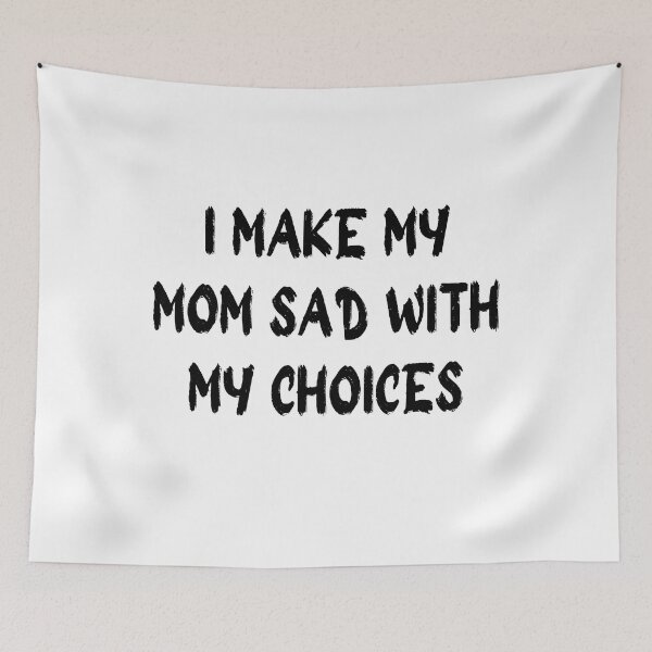 Item preview, i make my mom sad with my choices designed and sold by stor11.
