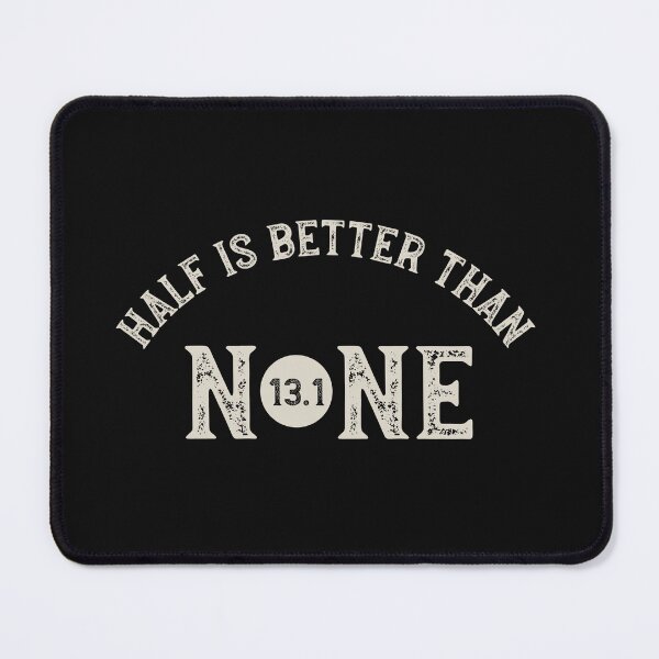 Item preview, Half Marathon Half is Better Than None designed and sold by whyitsme.