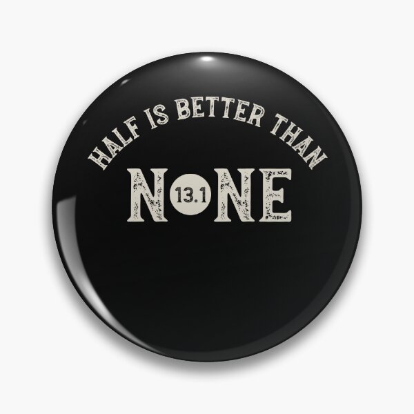 Item preview, Half Marathon Half is Better Than None designed and sold by whyitsme.