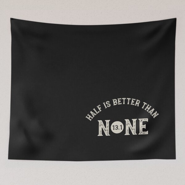 Item preview, Half Marathon Half is Better Than None designed and sold by whyitsme.