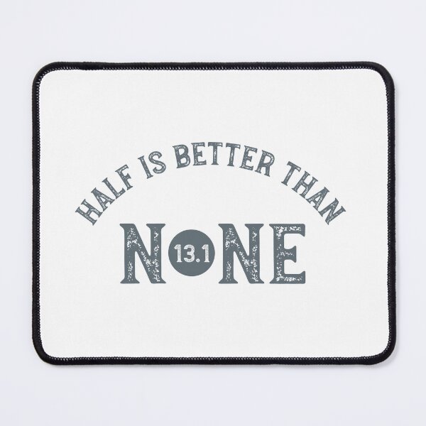 Item preview, Copy of Half Marathon Half is Better Than None designed and sold by whyitsme.