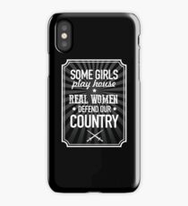 Some Girls Play House. Real Women Defend Our Country. iPhone Case