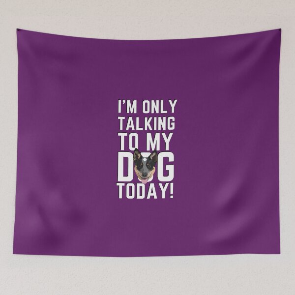 Item preview, I'm Only Talking To My Dog Today (cattle dog purple) designed and sold by BuckWildDesigns.