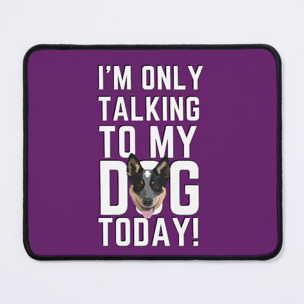 Item preview, I'm Only Talking To My Dog Today (cattle dog purple) designed and sold by BuckWildDesigns.