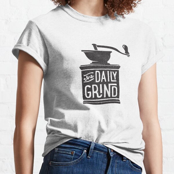 THE DAILY GRIND Classic T-Shirt