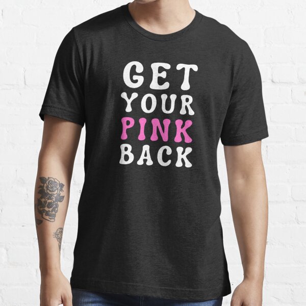 Get Your Pink Back Shirt - Teeholly