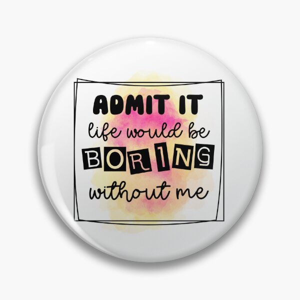 Item preview, Admit It Life Would Be Boring - Sarcastic Funny designed and sold by younghopes.