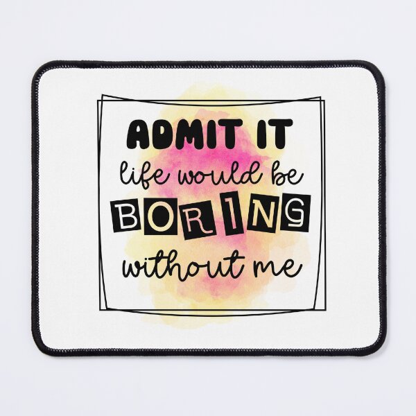Item preview, Admit It Life Would Be Boring - Sarcastic Funny designed and sold by younghopes.