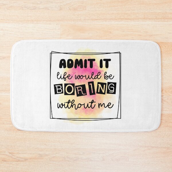 Item preview, Admit It Life Would Be Boring - Sarcastic Funny designed and sold by younghopes.