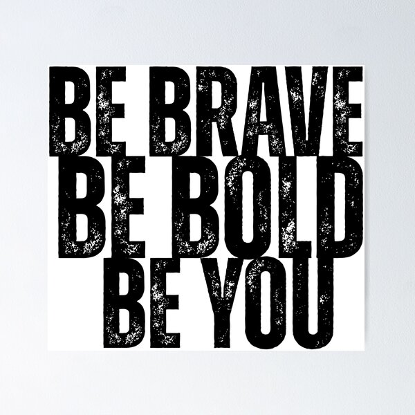 Be Fearless, Be Bold