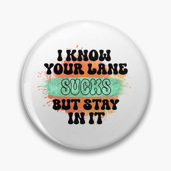 Item preview, I Know Your Lane Sucks - Sarcastic Funny designed and sold by younghopes.