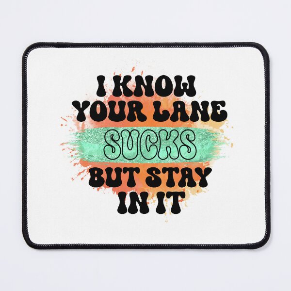 Item preview, I Know Your Lane Sucks - Sarcastic Funny designed and sold by younghopes.