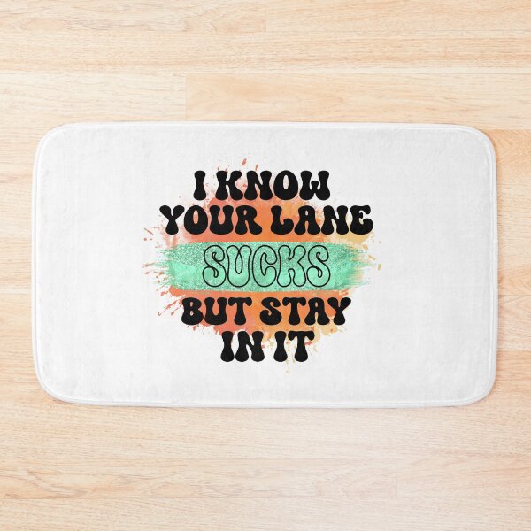 Item preview, I Know Your Lane Sucks - Sarcastic Funny designed and sold by younghopes.