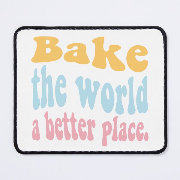 Item preview, Bake The World A Better Place designed and sold by aestheticQuo.