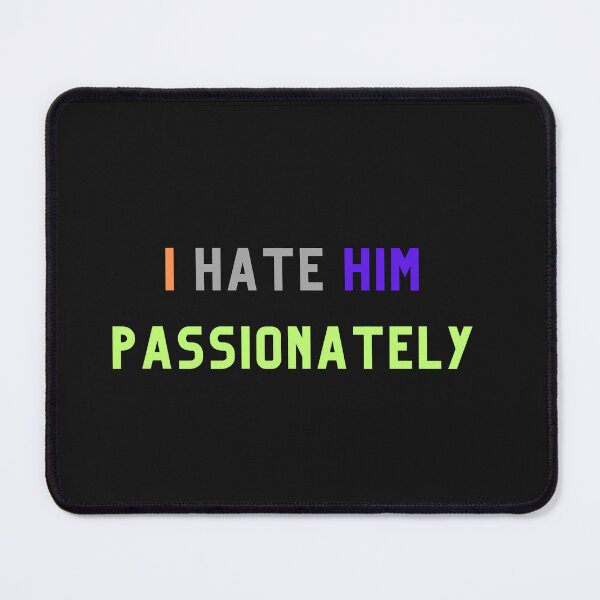 Item preview, i hate him passionately designed and sold by ARTIST01998 ⭐⭐⭐⭐⭐.