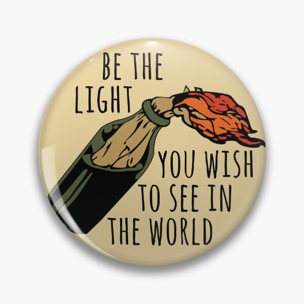 Item preview, Be The Light You Wish To See In The World - Meme, Molotov, Ironic, Funny designed and sold by SpaceDogLaika.