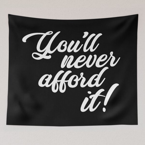 Item preview, You'll never afford it! designed and sold by monkeysoup.