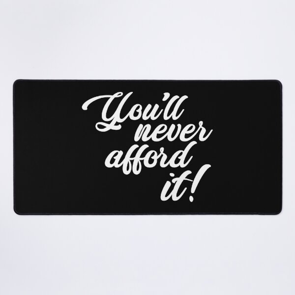 Item preview, You'll never afford it! designed and sold by monkeysoup.