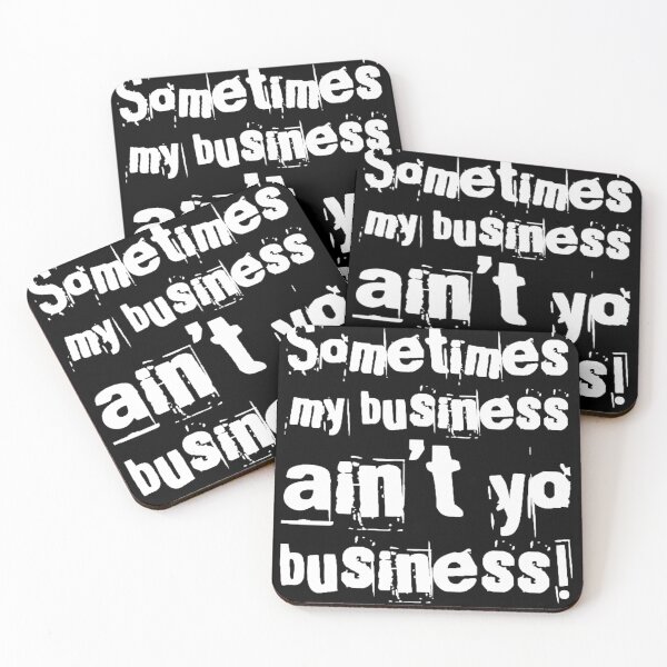 Item preview, Sometimes my business ain’t yo business! designed and sold by Albert Faldet.