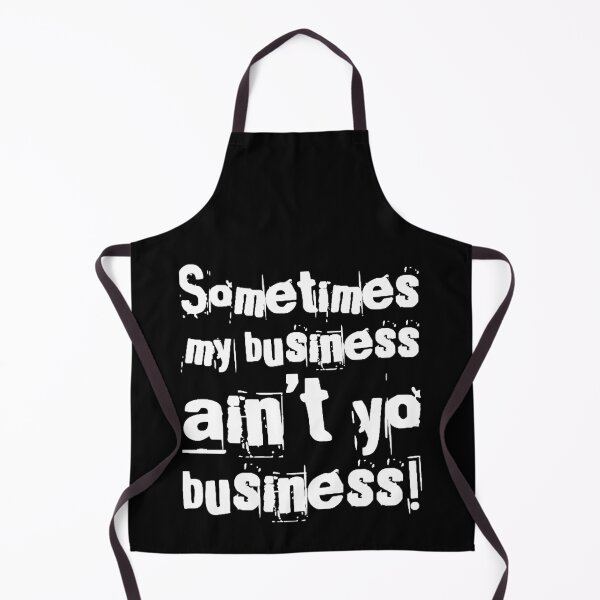 Item preview, Sometimes my business ain’t yo business! designed and sold by Albert Faldet.