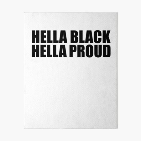 Download Hella Black Hella Proud Power Black Art Board Print By Losttribe Redbubble
