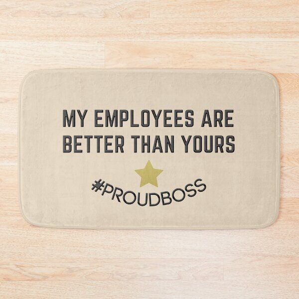 Item preview, My Employees Are Better Than Yours - Proud Boss designed and sold by ViewerEqualsPhoton.