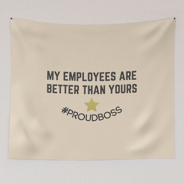 Item preview, My Employees Are Better Than Yours - Proud Boss designed and sold by ViewerEqualsPhoton.