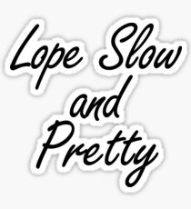 Lope Slow and Pretty Sticker