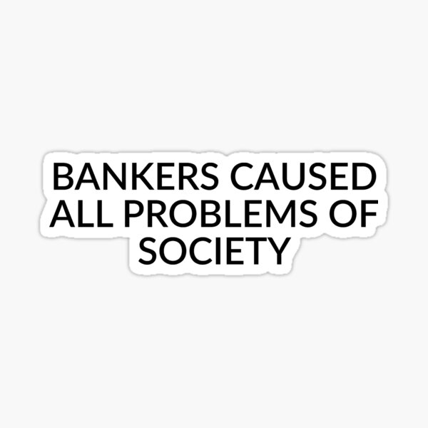 Item preview, BANKERS CAUSED ALL PROBLEMS OF SOCIETY designed and sold by MOST FIRE DESIGNS.