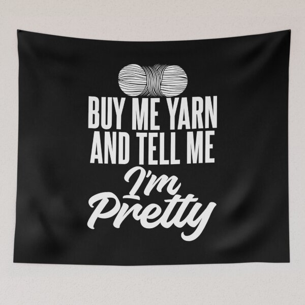 Item preview, Buy Me Yarn And Tell Me I'm Pretty designed and sold by BanBay.
