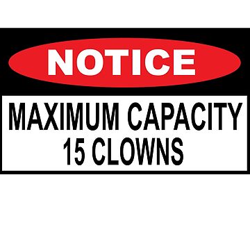Artwork thumbnail, Notice Maximum Capacity 15 Clowns Funny Bumper Sticker by FunckyDesigns