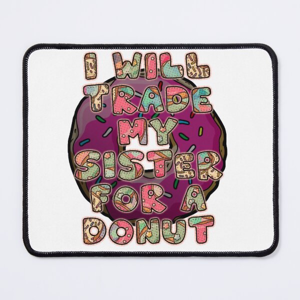 Item preview, i will trade my sister for a donut designed and sold by kobe811.