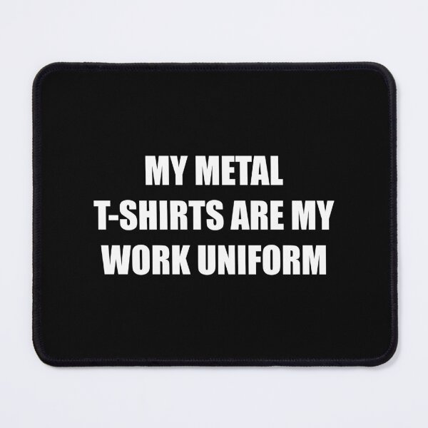 Item preview, My metal t-shirts are my work uniform | Funny Metalhead Collection designed and sold by PrettyDeadClub.